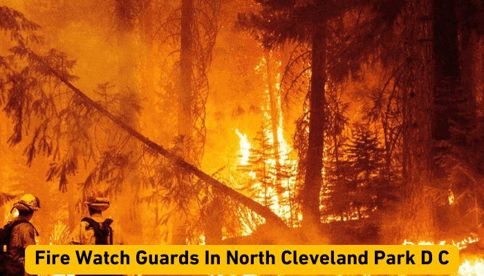 Fire Watch Guards In North Cleveland Park D C