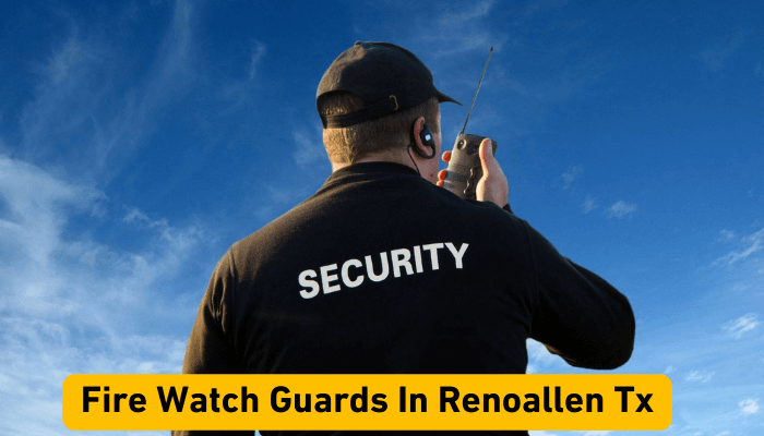 Fire Watch Guards In Renoallen Tx