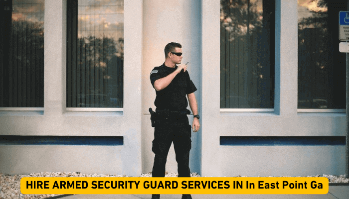 HIRE ARMED SECURITY GUARD SERVICES IN In East Point Ga