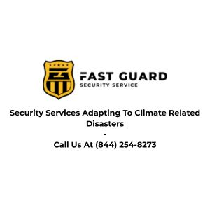 Security Services Adapting To Climate Related Disasters