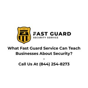 What Fast Guard Service Can Teach Businesses About Security?