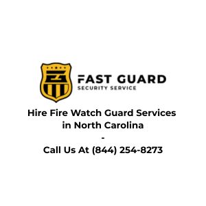 Hire Fire Watch Guard Services in North Carolina