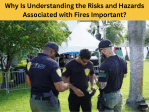 Why Is Understanding the Risks and Hazards Associated with Fires ...