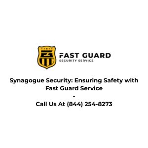 Synagogue Security: Ensuring Safety with Fast Guard Service