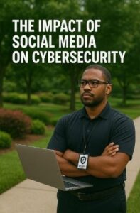 The Impact of Social Media on Cybersecurity